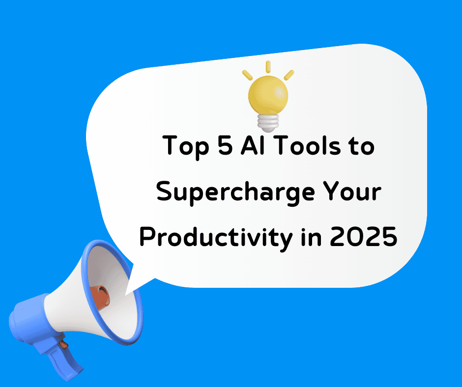Top 5 AI Tools to Supercharge Your Productivity in 2025