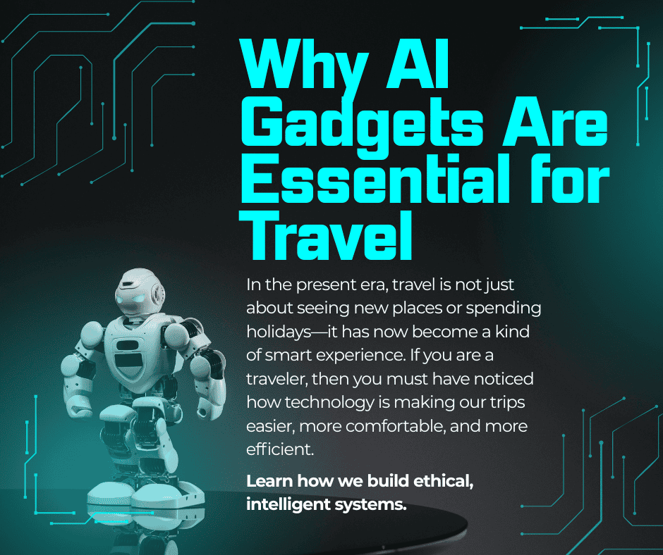 Why AI Gadgets Are Essential for Travel